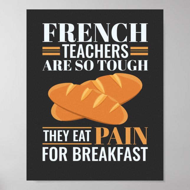 French Teachers Are So Tough They Eat Pain Funny T Poster (Front)