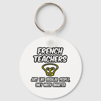 French Teachers...Regular People, Only Smarter Key Ring