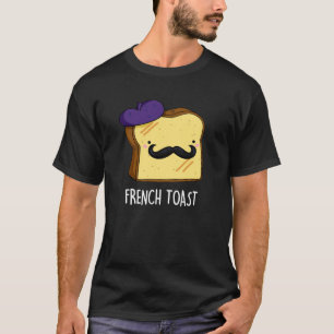 French Toast Funny Bread Pun Dark BG T-Shirt