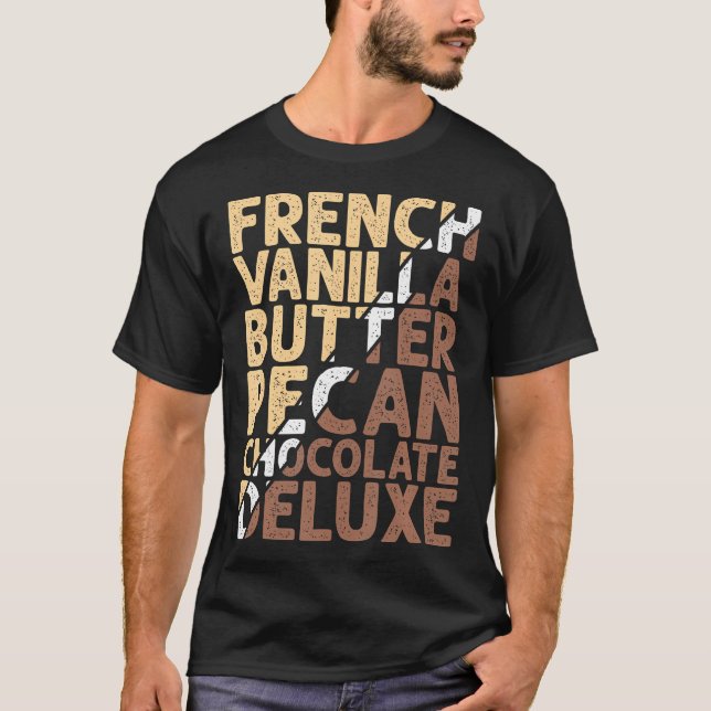 French Vanilla Butter Pecan Chocolate Deluxe  T-Shirt (Front)