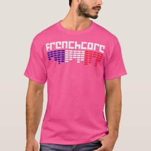 Frenchcore Hardcore Gabber Rave Edm Techno Festiva T-Shirt
