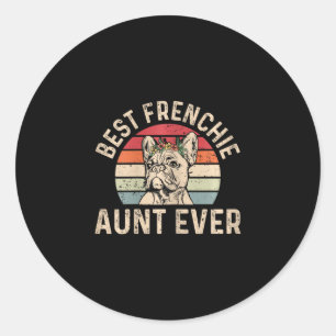 Frenchie Aunt Ever Design For Your Frenchie Aunt Classic Round Sticker