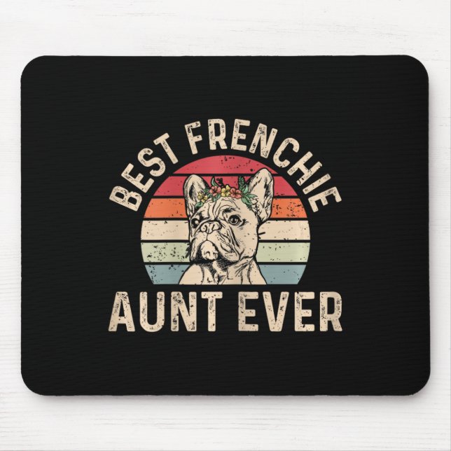 Frenchie Aunt Ever Design For Your Frenchie Aunt  Mouse Pad (Front)