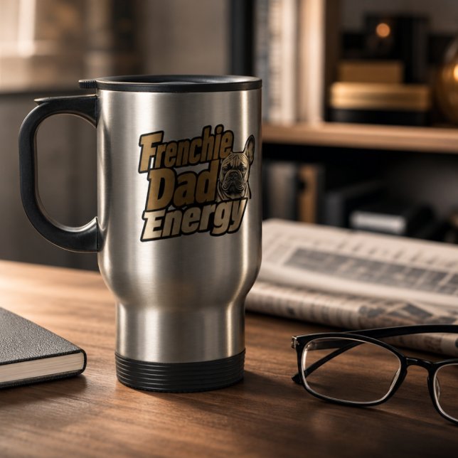 Frenchie Dad Energy Travel Mug (Frenchie Dad Energy Travel Mug)