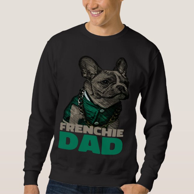 Frenchie Dad  French Bulldog Dad Sweatshirt (Front)