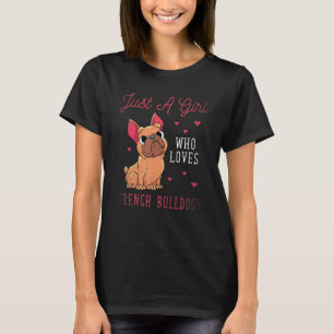 Frenchie Dog Just A Girl Who Loves French Bulldogs T-Shirt