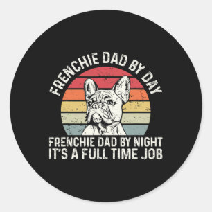 Frenchie Dog Quote For Your Frenchie Dad Classic Round Sticker