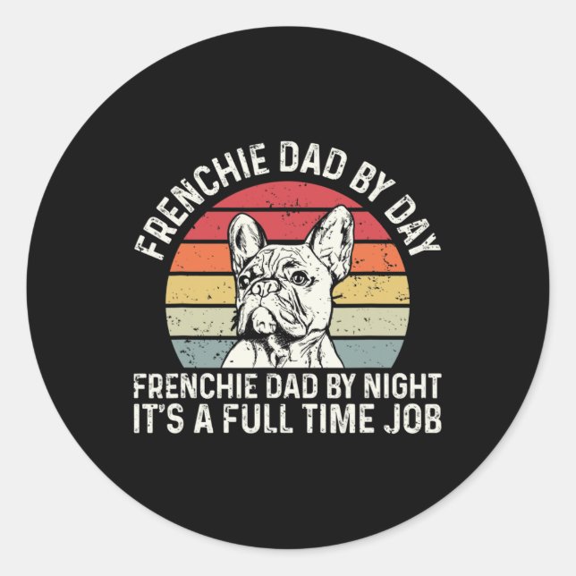 Frenchie Dog Quote For Your Frenchie Dad  Classic Round Sticker (Front)