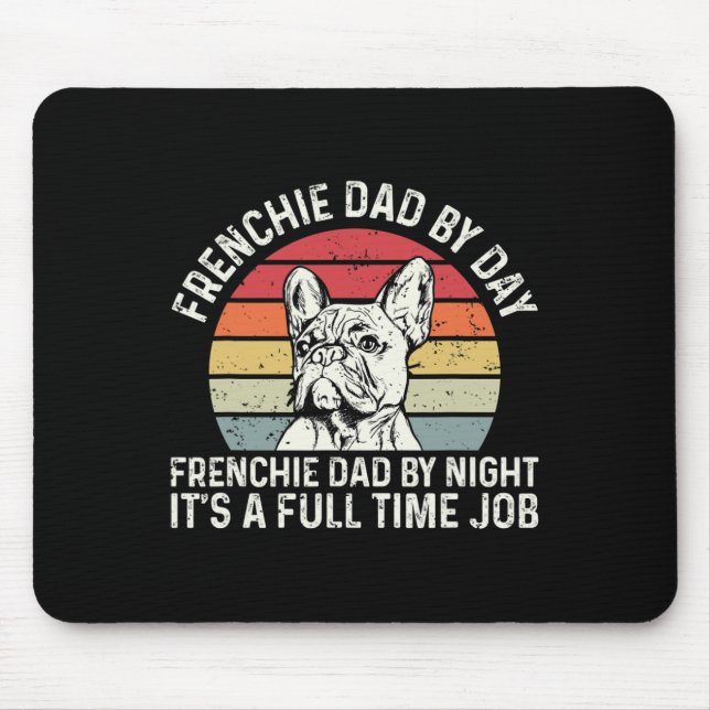 Frenchie Dog Quote For Your Frenchie Dad  Mouse Pad (Front)