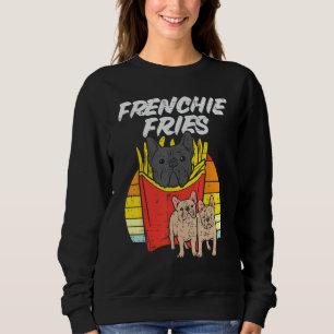 Frenchie Fries Funny French Bulldog Pet Dog Lover Sweatshirt