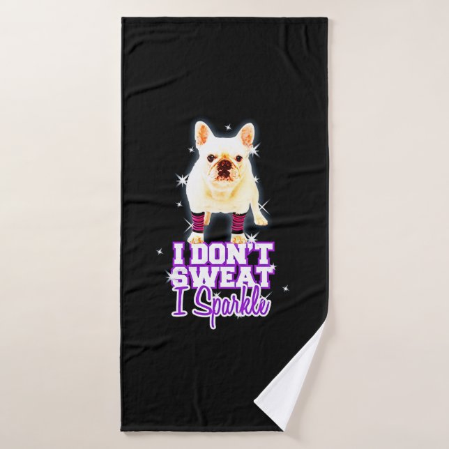 Frenchie Gift | I Don't Sweat I Sparkle Bath Towel (Bath Towel)