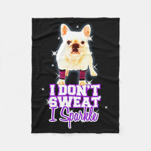 Frenchie Gift   I Don't Sweat I Sparkle Fleece Blanket