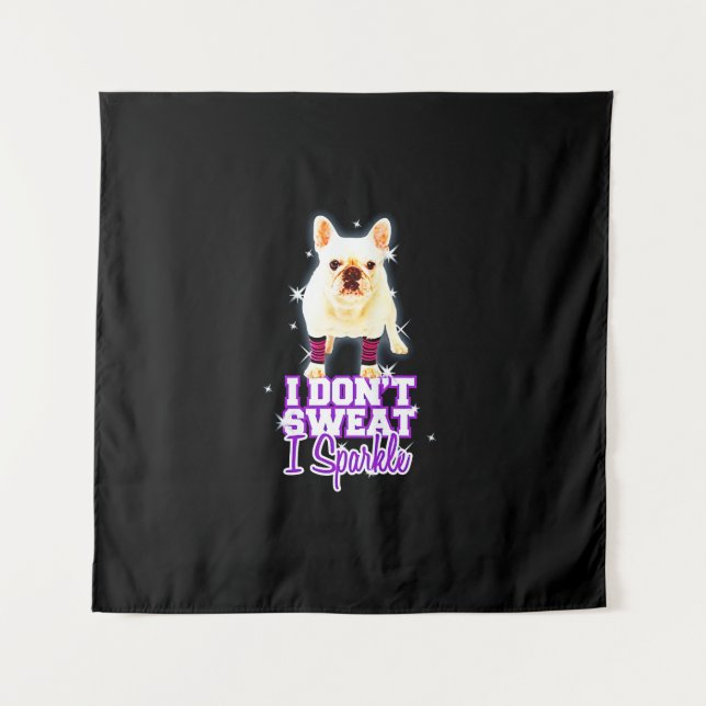 Frenchie Gift | I Don't Sweat I Sparkle Tapestry (Front)