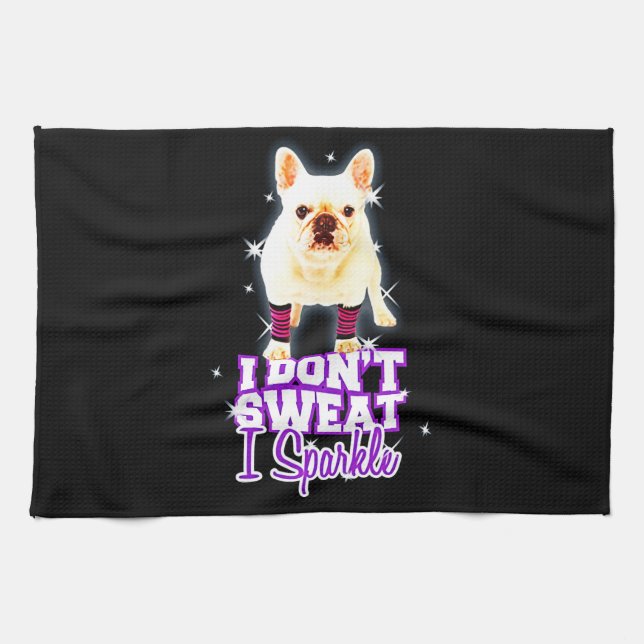 Frenchie Gift | I Don't Sweat I Sparkle Tea Towel (Horizontal)