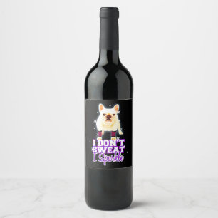 Frenchie Gift   I Don't Sweat I Sparkle Wine Label
