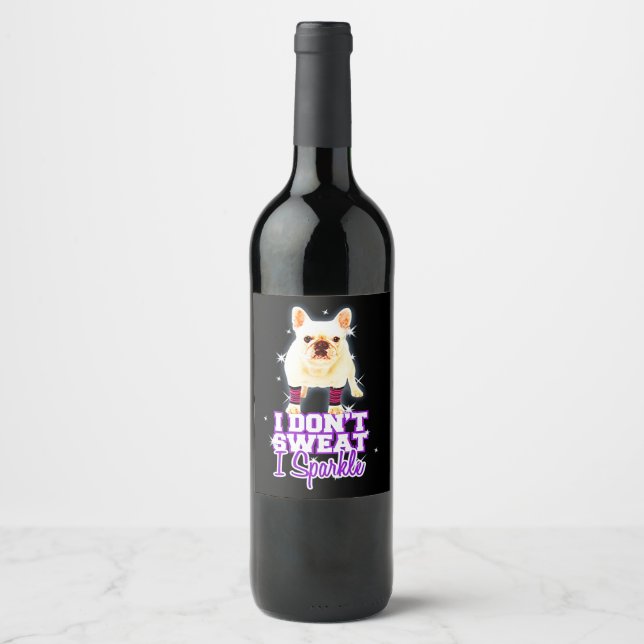 Frenchie Gift | I Don't Sweat I Sparkle Wine Label (Front)