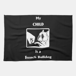 Frenchie Gift   My Child Is A French Bulldog Tea Towel