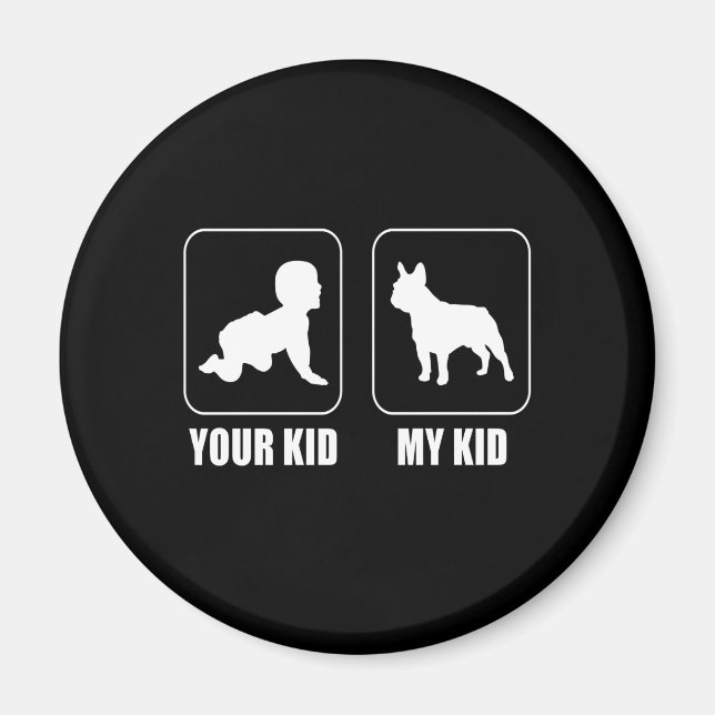 Frenchie Gift | Your Kid - My Kid Lovely Gift Magnet (Front)
