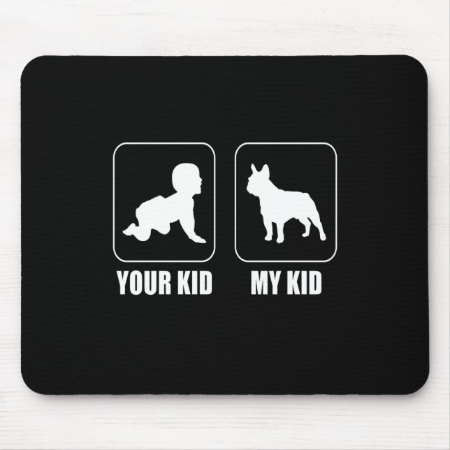 Frenchie Gift | Your Kid - My Kid Lovely Gift Mouse Pad (Front)