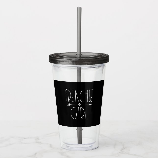 Frenchie Girl T  I Love My French Bulldog Dog Mum Acrylic Tumbler (Front)