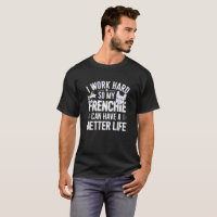 Frenchie Hustle Split T-Shirt for Dog Dads Who Wor