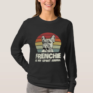 Frenchie Is My Spirit Animal For A Frenchie Owner T-Shirt