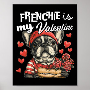 Frenchie Is My Valentine French Bulldog Dog Lovers Poster