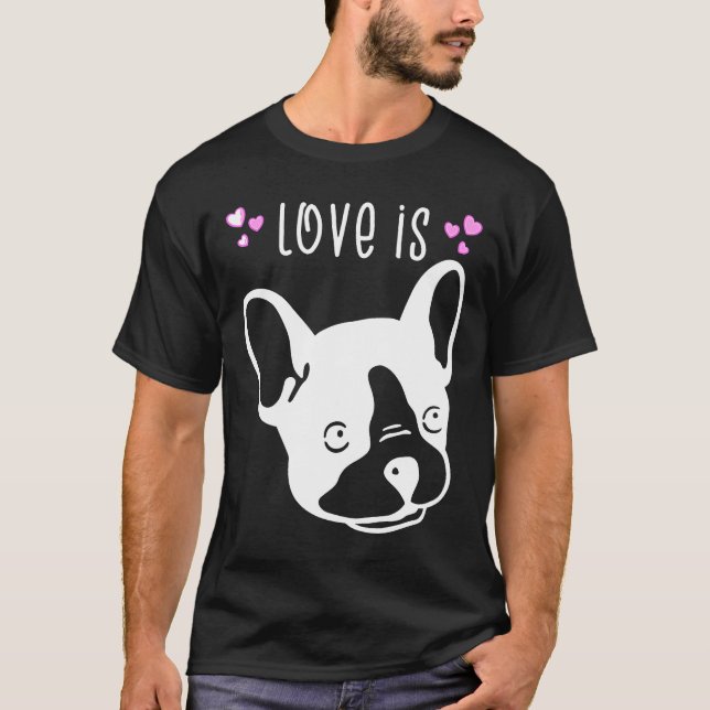 Frenchie  Love Is French Bulldog   Cute Lovely T-Shirt (Front)