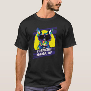 Frenchie Mama AF Dog Mum Humour Fur Mum French Bul T-Shirt