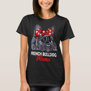 Frenchie Mama Cute French Bulldog Dog Mum Funny Wo T-Shirt
