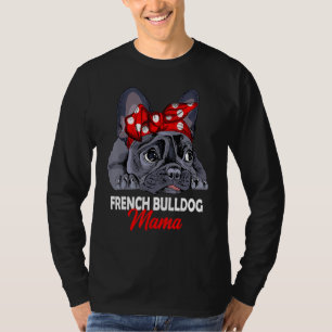 Frenchie Mama Cute French Bulldog Dog Mum Funny Wo T-Shirt