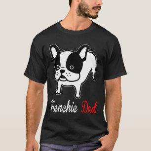 Frenchie Mens French Bulldog Dad Mum Kidding T-Shirt