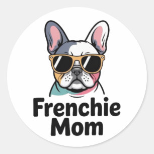 Frenchie Mom French Bulldog Sunglasses Funny Stick Classic Round Sticker