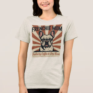 Frenchie Mom Fueled By Coffee And Dog Kisses Retro Tri-Blend Shirt