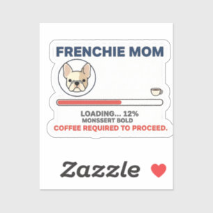 Frenchie Mom Loading Coffee Required Funny Design