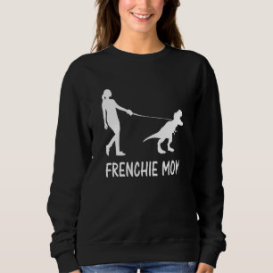 Frenchie Mum French Bulldog Mama Dog Dinosaur Wome Sweatshirt