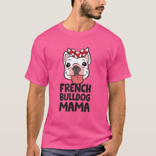 Frenchie Mum French Bulldog Mama T-Shirt