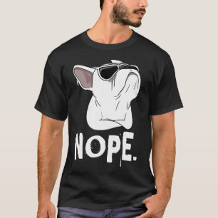 Frenchie Nope Frenchie Stubborn White French Bul T-Shirt
