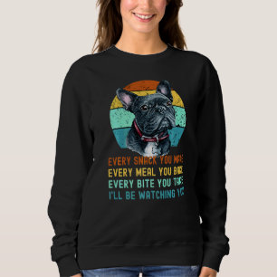 Frenchie Or French Bulldog Dog Every Snack You Mak Sweatshirt