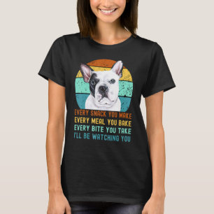 Frenchie Or French Bulldog Dog Every Snack You Mak T-Shirt