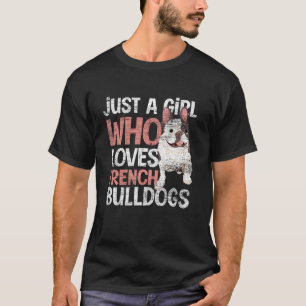 Frenchie Pet Dog Just A Girl Who Loves French Bull T-Shirt