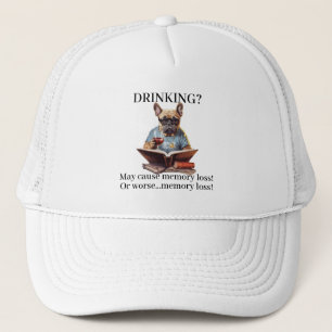 Frenchie Reading Drinking May Cause Memory Loss Trucker Hat