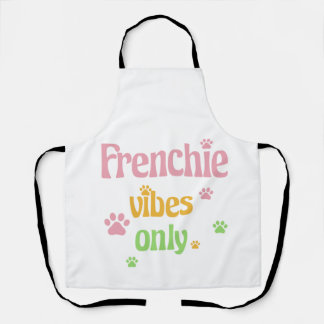 Frenchie Vibes Only Apron