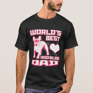 Frenchie Worlds Best French Bulldog Dad Dog T-Shirt