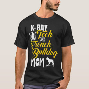 Frenchie X Ray Tech French Bulldog Dog Mum Radiol T-Shirt