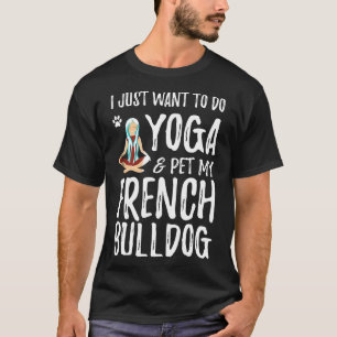 Frenchie  Yoga French Bulldog Dog For  Dog Mom  Id T-Shirt