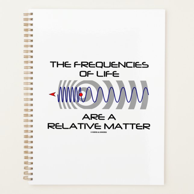 Frequencies Of Life Are A Relative Matter Physics Planner (Front)