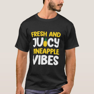 Fresh and Juicy Pineapple Vibes Pineapple T-Shirt