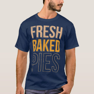 Fresh Baked Pies For Baker Or Baking Fans 1562 T-Shirt