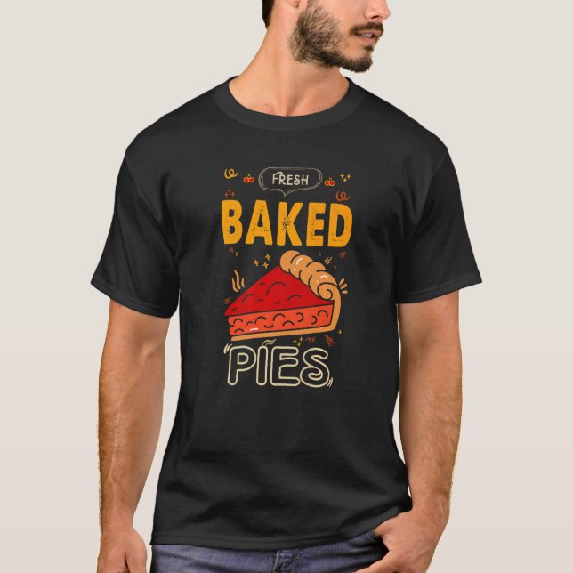 Fresh Baked Pies For Baker Or Baking Fans T-Shirt (Front)